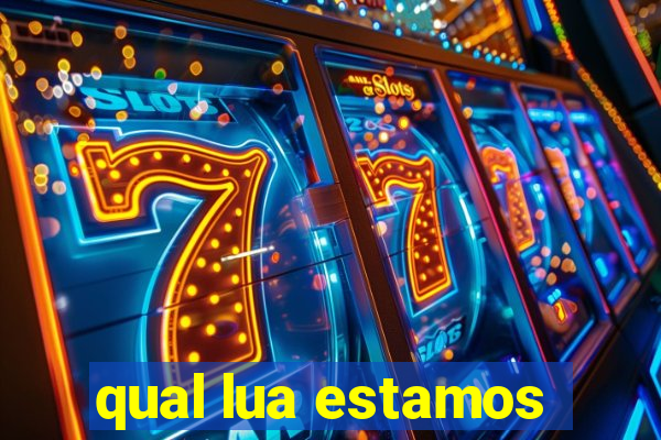 qual lua estamos
